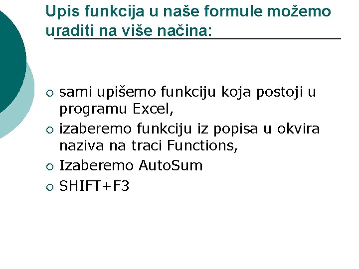 Upis funkcija u naše formule možemo uraditi na više načina: ¡ ¡ sami upišemo Upis funkcija u naše formule možemo uraditi na više načina: ¡ ¡ sami upišemo