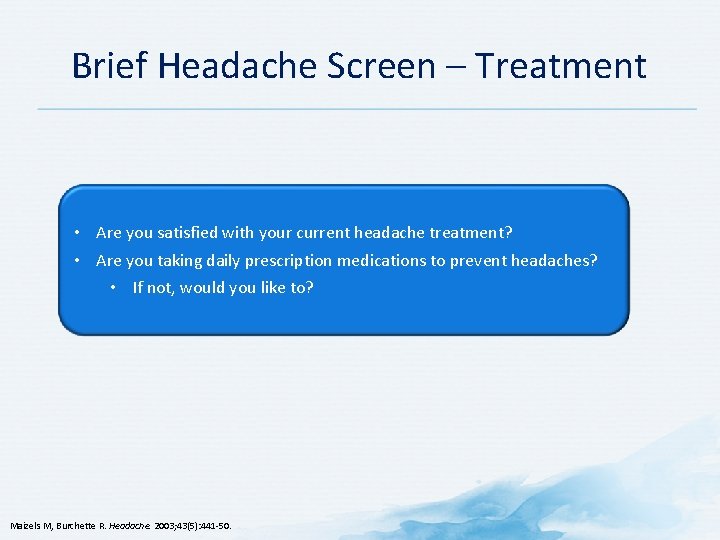 Brief Headache Screen – Treatment • Are you satisfied with your current headache treatment?