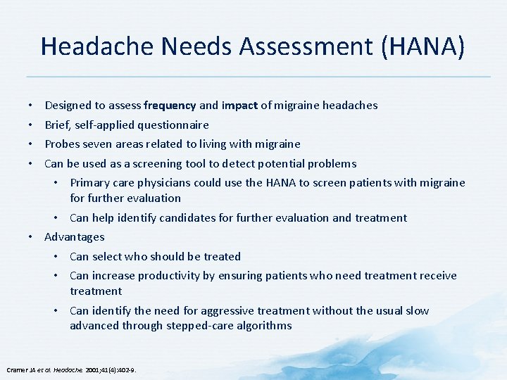 Headache Needs Assessment (HANA) • • Designed to assess frequency and impact of migraine