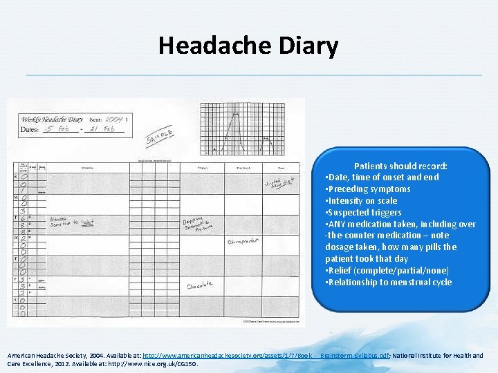 Headache Diary Patients should record: • Date, time of onset and end • Preceding