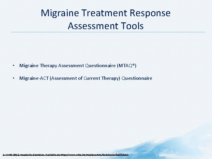 Migraine Treatment Response Assessment Tools • Migraine Therapy Assessment Questionnaire (MTAQ®) • Migraine-ACT (Assessment