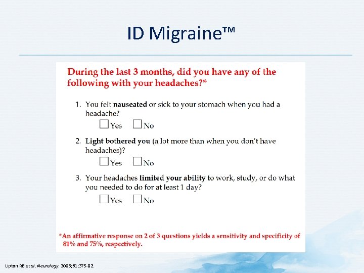 ID Migraine™ Lipton RB et al. Neurology. 2003; 61: 375 -82. 
