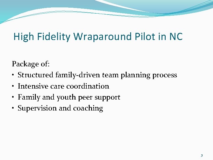 High Fidelity Wraparound Pilot in NC Package of: • Structured family-driven team planning process