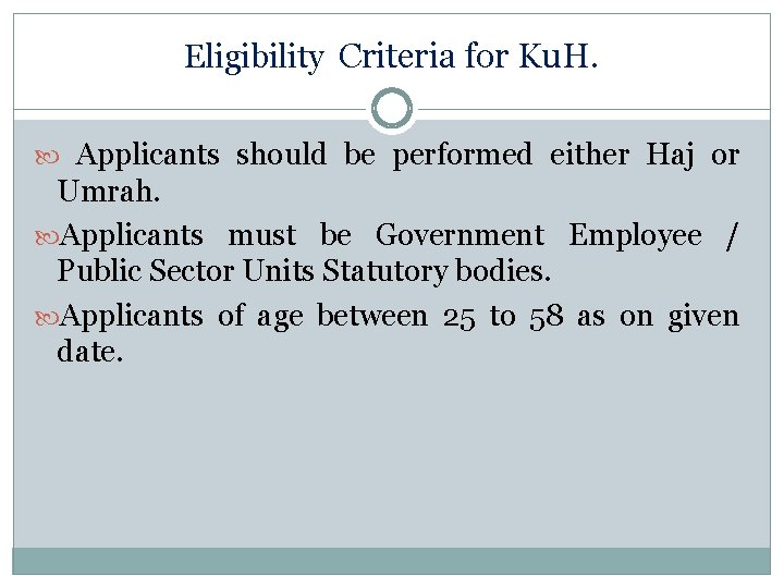 Eligibility Criteria for Ku. H. Applicants should be performed either Haj or Umrah. Applicants