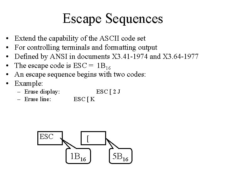 Escape Sequences • • • Extend the capability of the ASCII code set For