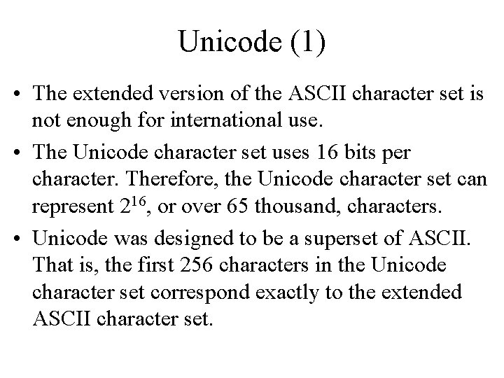 Unicode (1) • The extended version of the ASCII character set is not enough