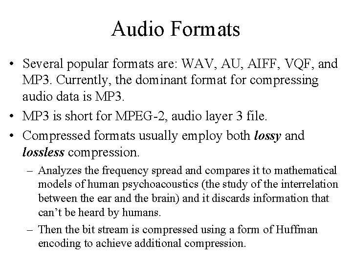 Audio Formats • Several popular formats are: WAV, AU, AIFF, VQF, and MP 3.