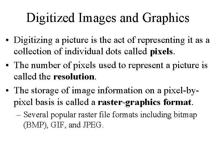 Digitized Images and Graphics • Digitizing a picture is the act of representing it