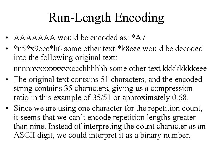 Run-Length Encoding • AAAAAAA would be encoded as: *A 7 • *n 5*x 9