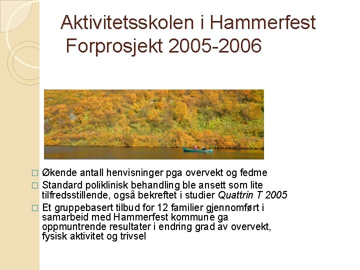 Aktivitetsskolen i Hammerfest Forprosjekt 2005 -2006 Økende antall henvisninger pga overvekt og fedme �