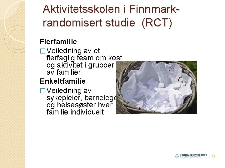 Aktivitetsskolen i Finnmarkrandomisert studie (RCT) Flerfamilie � Veiledning av et flerfaglig team om kost