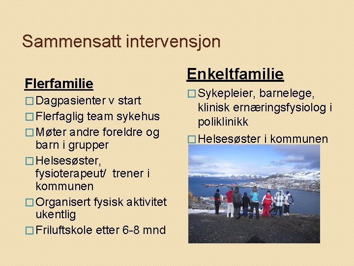 Sammensatt intervensjon Flerfamilie � Dagpasienter v start � Flerfaglig team sykehus � Møter andre