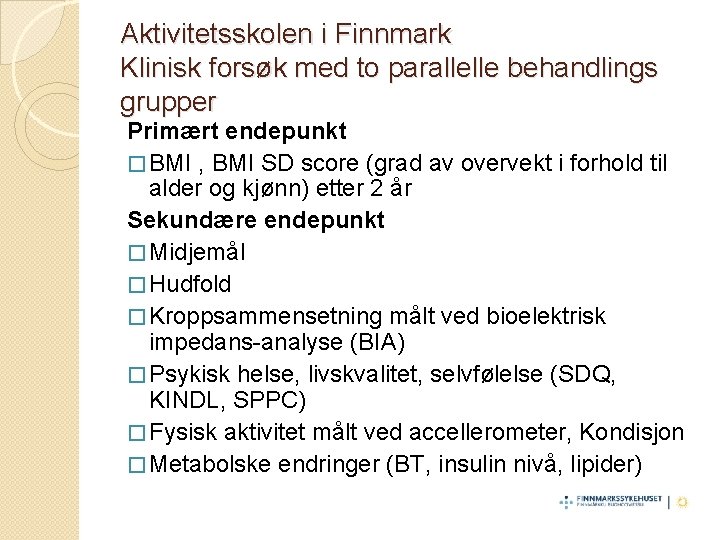 Aktivitetsskolen i Finnmark Klinisk forsøk med to parallelle behandlings grupper Primært endepunkt � BMI