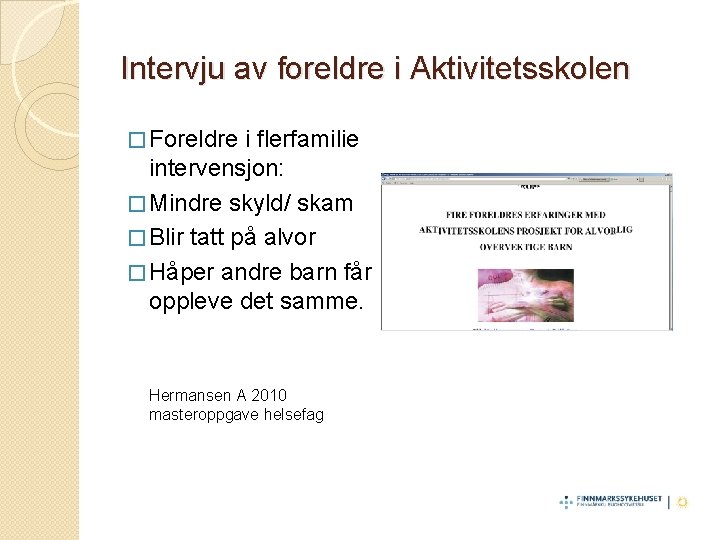 Intervju av foreldre i Aktivitetsskolen � Foreldre i flerfamilie intervensjon: � Mindre skyld/ skam