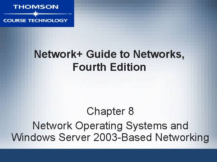 Network+ Guide to Networks, Fourth Edition Chapter 8 Network Operating Systems and Windows Server