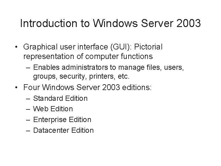 Introduction to Windows Server 2003 • Graphical user interface (GUI): Pictorial representation of computer