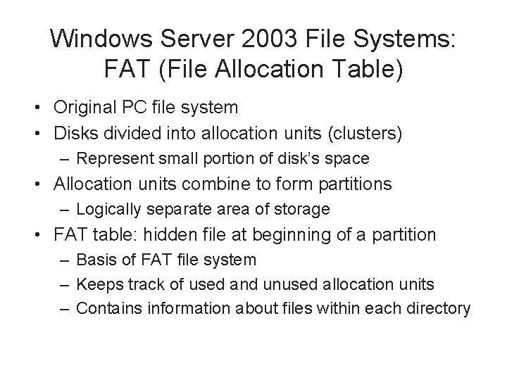 Windows Server 2003 File Systems: FAT (File Allocation Table) • Original PC file system