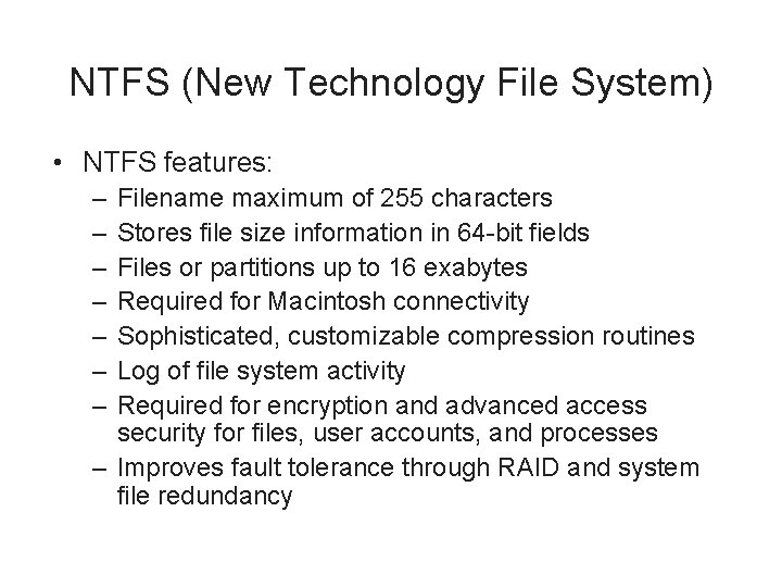 NTFS (New Technology File System) • NTFS features: – – – – Filename maximum