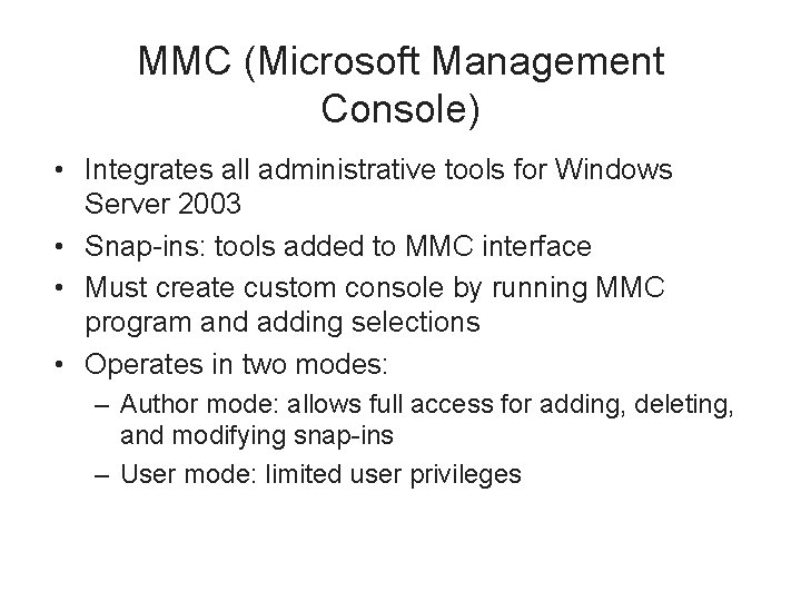 MMC (Microsoft Management Console) • Integrates all administrative tools for Windows Server 2003 •