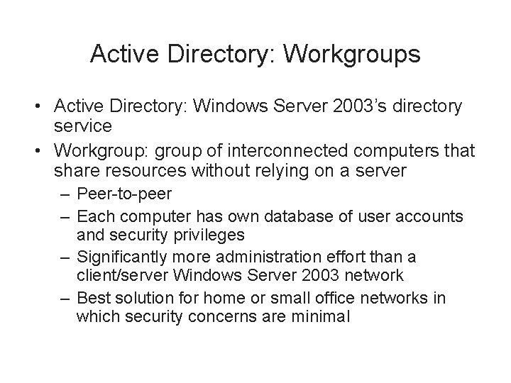 Active Directory: Workgroups • Active Directory: Windows Server 2003’s directory service • Workgroup: group