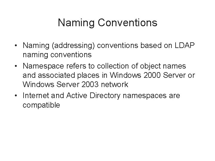 Naming Conventions • Naming (addressing) conventions based on LDAP naming conventions • Namespace refers