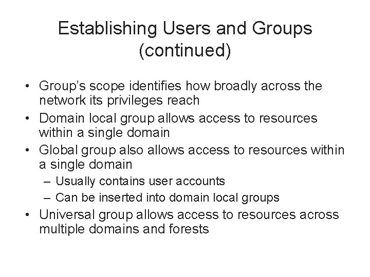 Establishing Users and Groups (continued) • Group’s scope identifies how broadly across the network