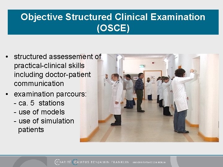 Objective Structured Clinical Examination (OSCE) • structured assessement of practical-clinical skills including doctor-patient communication