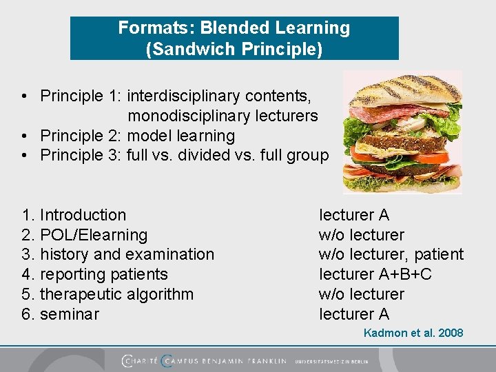 Formats: Blended Learning (Sandwich Principle) • Principle 1: interdisciplinary contents, monodisciplinary lecturers • Principle