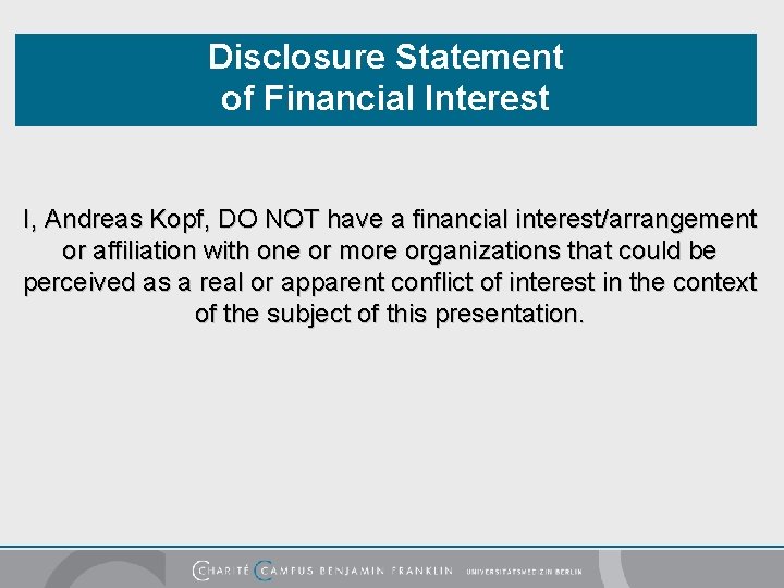Disclosure Statement of Financial Interest I, Andreas Kopf, DO NOT have a financial interest/arrangement