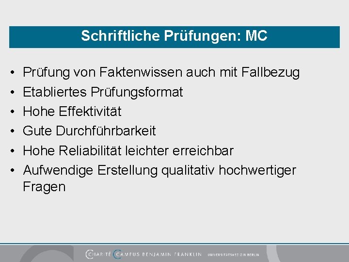 Schriftliche Prüfungen: MC • • • Prüfung von Faktenwissen auch mit Fallbezug Etabliertes Prüfungsformat