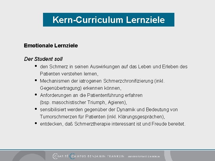 Kern-Curriculum Lernziele Emotionale Lernziele Der Student soll • • • den Schmerz in seinen