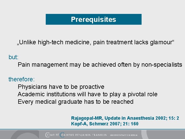 Prerequisites „Unlike high-tech medicine, pain treatment lacks glamour“ but: Pain management may be achieved
