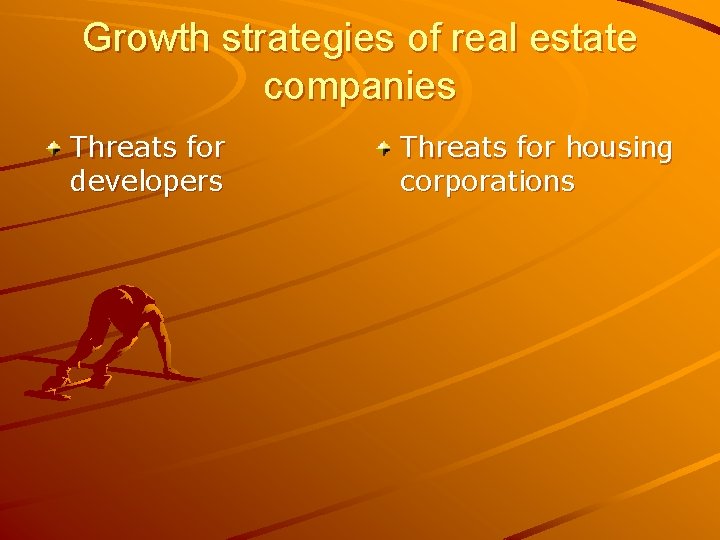 Growth strategies of real estate companies Threats for developers Threats for housing corporations 