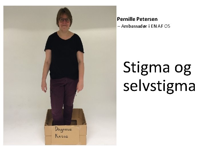  Pernille Petersen – Ambassadør i EN AF OS Stigma og selvstigma 