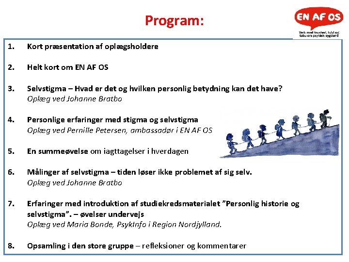 Program: 1. Kort præsentation af oplægsholdere 2. Helt kort om EN AF OS 3.