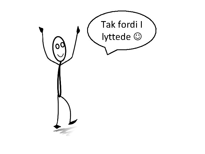 Tak fordi I lyttede 