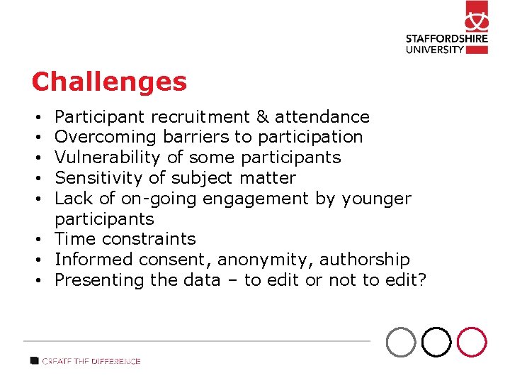 Challengeswi Participant recruitment & attendance Overcoming barriers to participation Vulnerability of some participants Sensitivity