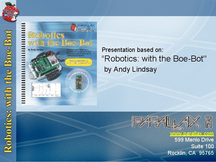 Presentation based on: “Robotics: with the Boe-Bot" by Andy Lindsay www. parallax. com 599