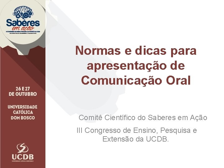 Normas e dicas para apresentação de Comunicação Oral Comitê Científico do Saberes em Ação