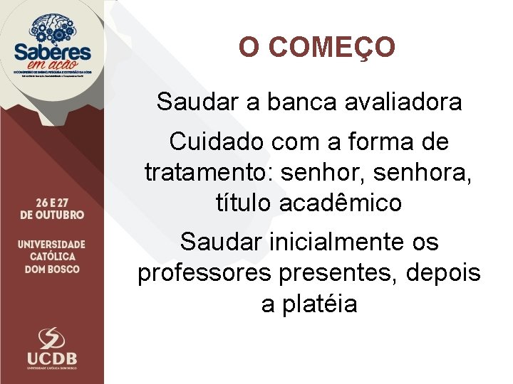 O COMEÇO Saudar a banca avaliadora Cuidado com a forma de tratamento: senhor, senhora,