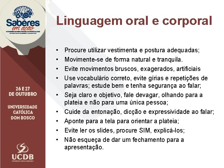 Linguagem oral e corporal • • • Procure utilizar vestimenta e postura adequadas; Movimente-se