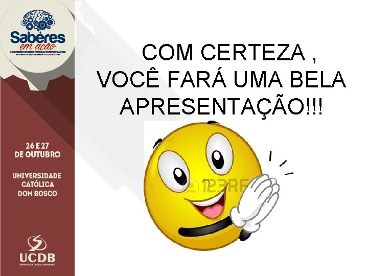 COM CERTEZA , VOCÊ FARÁ UMA BELA APRESENTAÇÃO!!! 