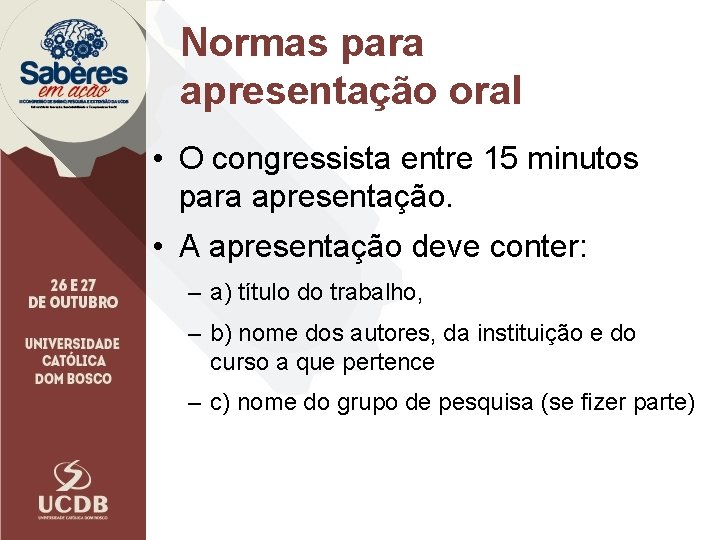 Normas para apresentação oral • O congressista entre 15 minutos para apresentação. • A