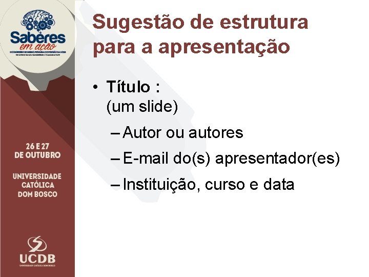 Sugestão de estrutura para a apresentação • Título : (um slide) – Autor ou