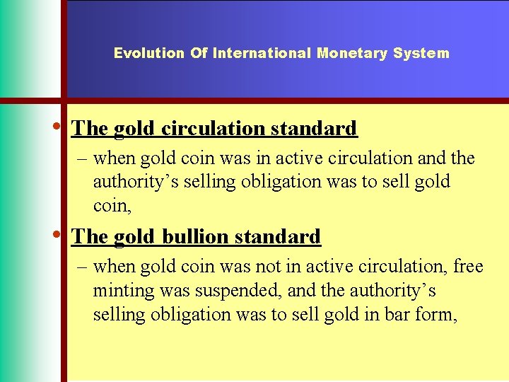 Evolution Of International Monetary System • The gold circulation standard – when gold coin