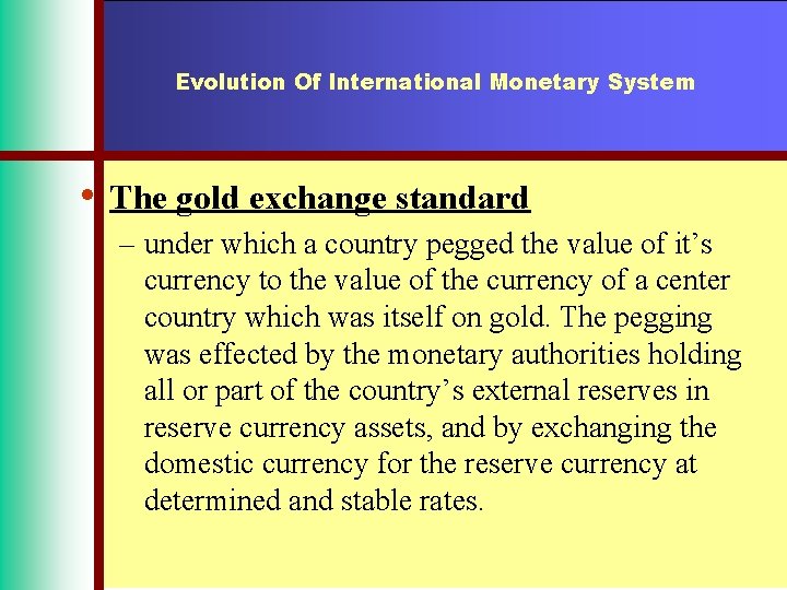 Evolution Of International Monetary System • The gold exchange standard – under which a
