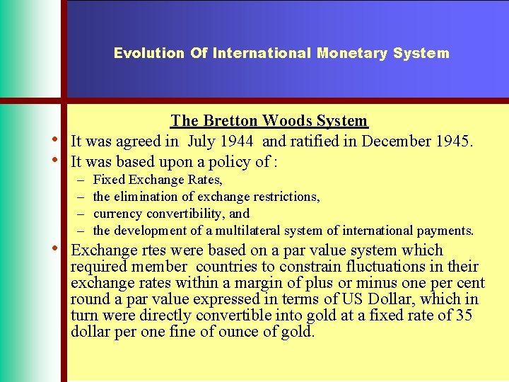 Evolution Of International Monetary System • • • The Bretton Woods System It was