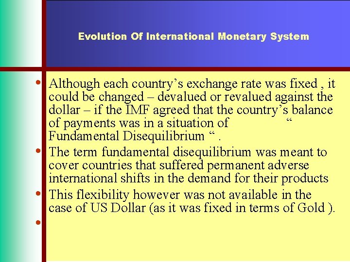 Evolution Of International Monetary System • • Although each country’s exchange rate was fixed