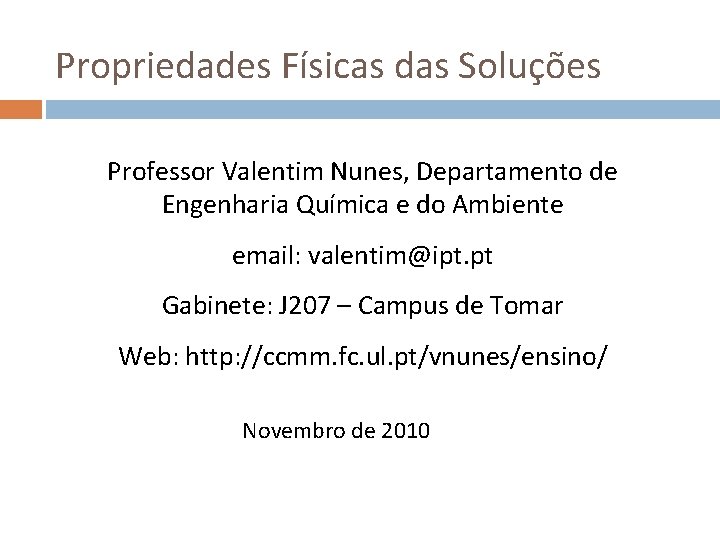 Propriedades Físicas das Soluções Professor Valentim Nunes, Departamento de Engenharia Química e do Ambiente