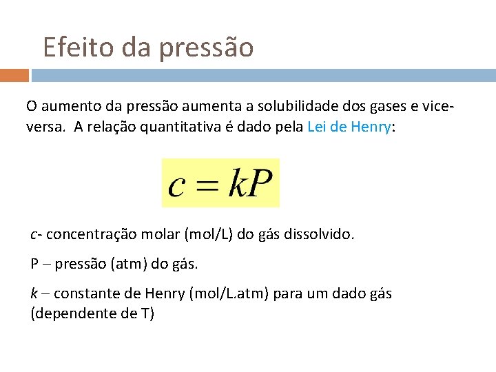 Efeito da pressão O aumento da pressão aumenta a solubilidade dos gases e viceversa.